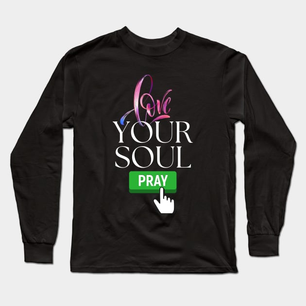 Love your soul, pray Long Sleeve T-Shirt by KIRBY-Z Studio